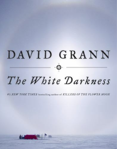 The White Darkness – Hardcover By Grann, David – GOOD