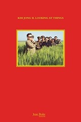 KIM JONG IL LOOKING AT THINGS By Marco Bohr & Joao Rocha – Hardcover