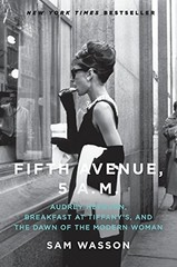 FIFTH AVENUE, 5 A.M.: AUDREY HEPBURN, BREAKFAST AT By Sam Wasson – Hardcover