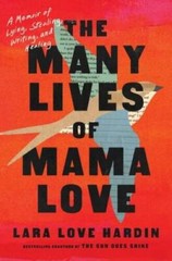 The Many Lives of Mama Love: A Memoir of Lying, Stealing, Writing, and – GOOD