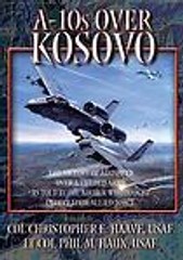 A-10S OVER KOSOVO:THE VICTORY OF AIRPOWER OVER A FIELDED By Christopher E. And