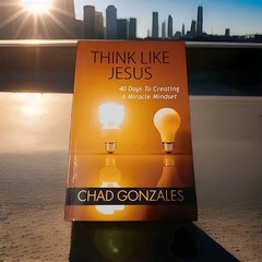 THINK LIKE JESUS: 40 DAYS TO CREATING A MIRACLE MINDSET By Chad Gonzales **NEW**
