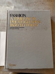 Fashion: a Timeline in Photographs : 1850 to Today by Caroline Rennolds Milbank