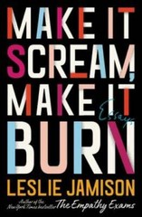 Make It Scream, Make It Burn: Essays – Hardcover By Jamison, Leslie – GOOD