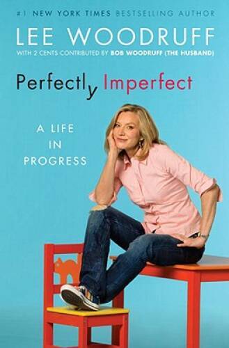 Perfectly Imperfect: A Life in Progress – Hardcover By Woodruff, Lee – VERY GOOD