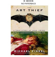 The Art Thief: A True Story of Love, Crime, and a Dan, Michael Finkel 2023