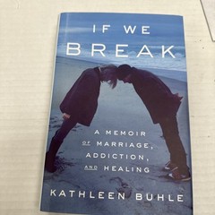 If We Break: A Memoir of Marriage, Addiction, and Healing by Kathleen Buhle525b