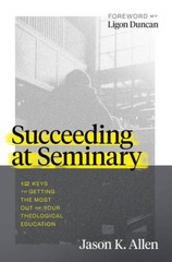 Succeeding at Seminary: 12 Keys to Getting the Most out of Your Theo – VERY GOOD