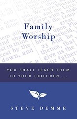 FAMILY WORSHIP: YOU SHALL TEACH THEM TO YOUR CHILDREN By Steve Demme *BRAND NEW*