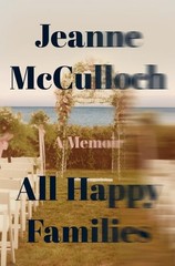 All Happy Families: A Memoir, Jeanne Mcculloch
