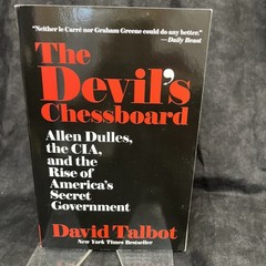 Devil’s Chessboard: The Rise of America’s Secret Government By David Talbot