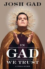 In Gad We Trust : A Tell-Some Hardcover Josh Gad