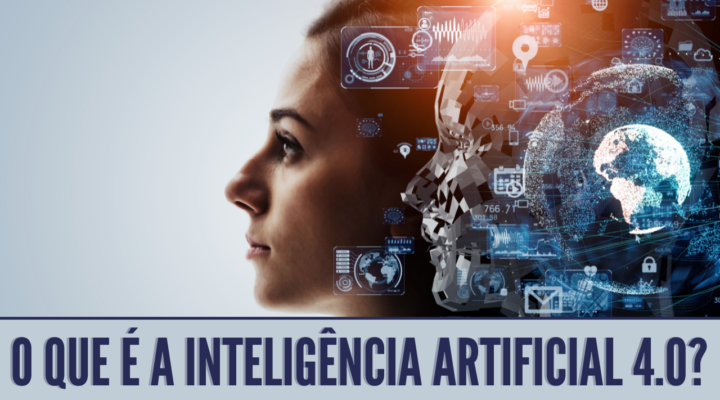 O que é a Inteligência Artificial 4.0?