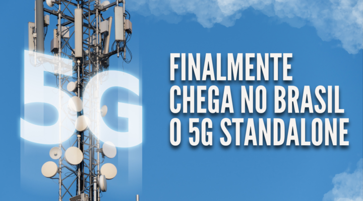 <strong>Finalmente chega no Brasil o 5G Standalone</strong>