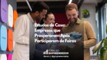 Transformando Oportunidades em Sucesso: Lições de Empresas que Brilharam em Feiras de Negócios