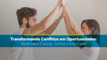 Como os desafios podem fortalecer o vínculo e a resiliência do relacionamento