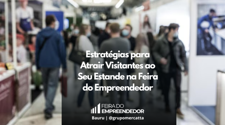 Maximizando o Impacto: Técnicas Eficazes para Destacar Seu Estande e Engajar o Público