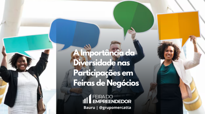 Promovendo Inclusão e Inovação: Como a Diversidade Impulsiona o Sucesso nas Feiras de Negócios