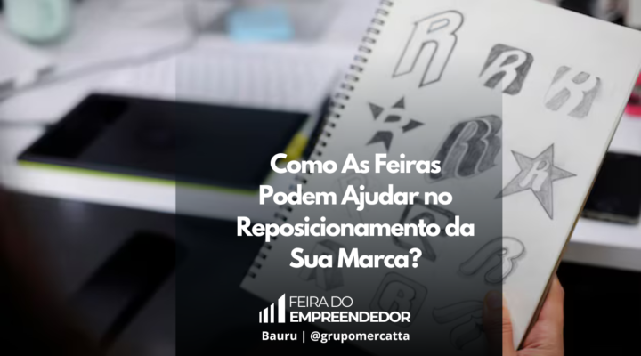 Redefinindo a Identidade: Estratégias de Reposicionamento de Marca na Feira do Empreendedor 2024