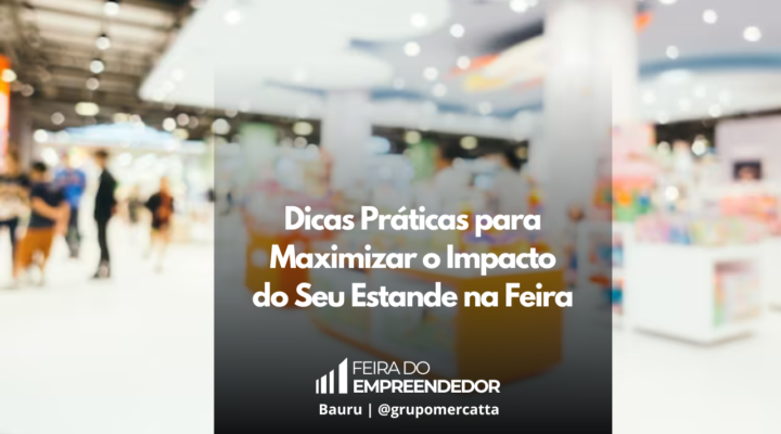 Estratégias Essenciais para Destacar Sua Marca e Atrair Mais Visitantes na Feira do Empreendedor 2024