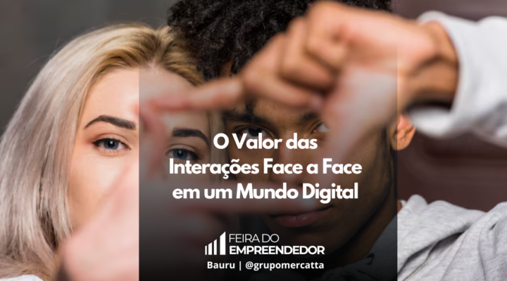 Redescobrindo a Importância do Contato Pessoal na Feira do Empreendedor 2024