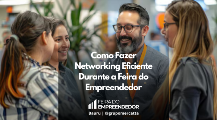 Conectando Oportunidades: Estratégias para Networking Eficiente na Feira do Empreendedor