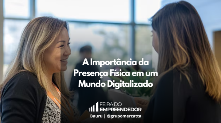 Conectando no Mundo Real: A Relevância da Presença Física em Eventos de Negócios