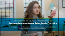 Construindo o Futuro: Como o Autoconhecimento Pode Transformar sua Escolha Profissional