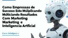 “Como Empresas de Sucesso Estão Multiplicando Resultados Com Marketing e Inteligência Artificial”