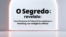 “O Segredo Revelado: Como Empresas de Todos os Portes Impulsionam o Marketing com Inteligência Artificial”