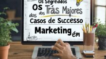 Os Segredos Por Trás dos Maiores Casos de Sucesso em Marketing