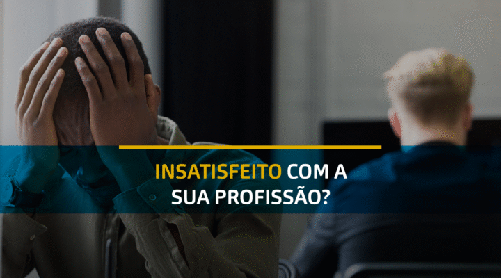 Insatisfeito com a sua profissão?